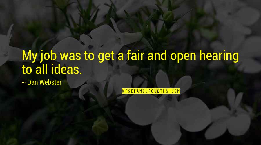 Job Fair Quotes By Dan Webster: My job was to get a fair and