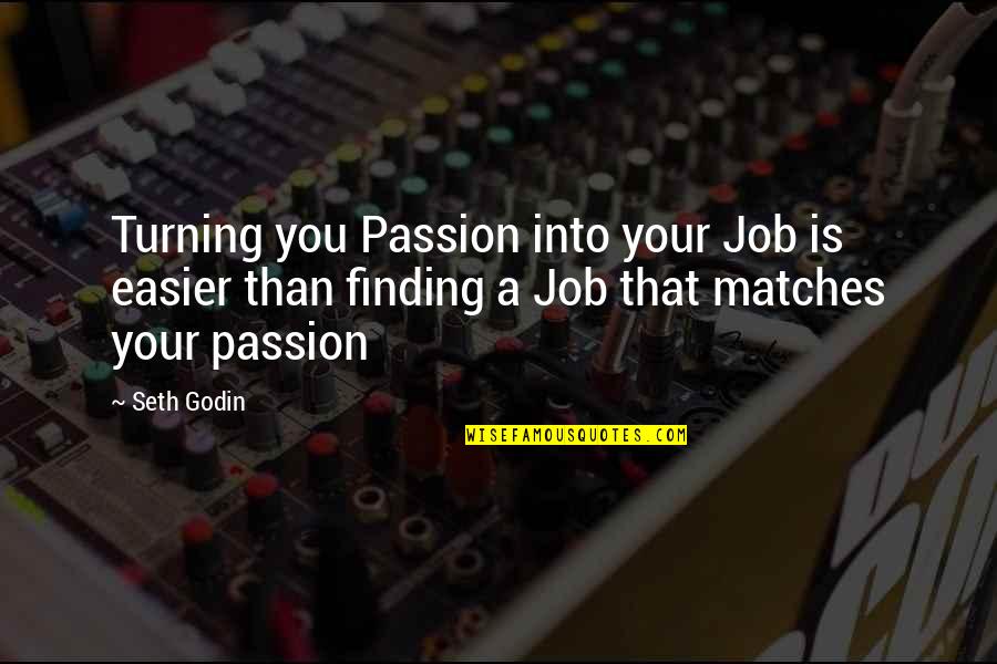Job Finding Quotes By Seth Godin: Turning you Passion into your Job is easier
