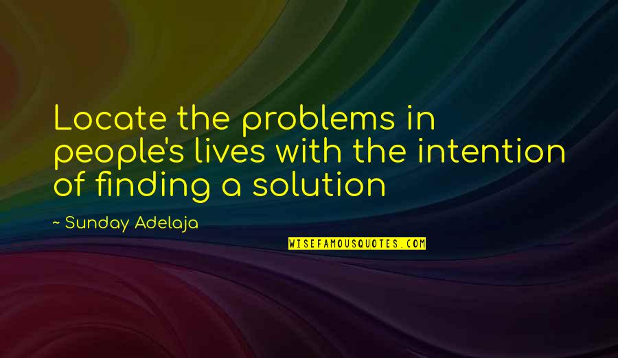 Job Finding Quotes By Sunday Adelaja: Locate the problems in people's lives with the