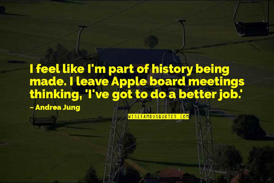 Job History Quotes By Andrea Jung: I feel like I'm part of history being Job History Quotes By Andrea Jung: I feel like I'm part of history being