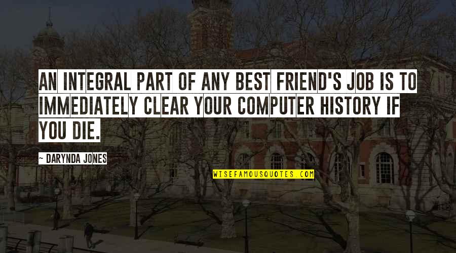 Job History Quotes By Darynda Jones: An integral part of any best friend's job Job History Quotes By Darynda Jones: An integral part of any best friend's job