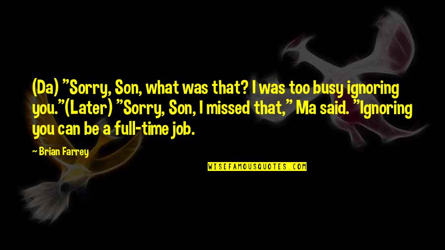 Job Humor Quotes By Brian Farrey: (Da) "Sorry, Son, what was that? I was