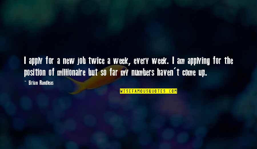 Job Humor Quotes By Brian Randleas: I apply for a new job twice a