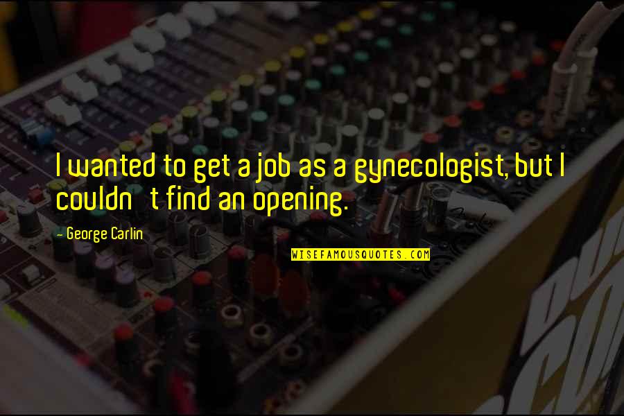 Job Humor Quotes By George Carlin: I wanted to get a job as a