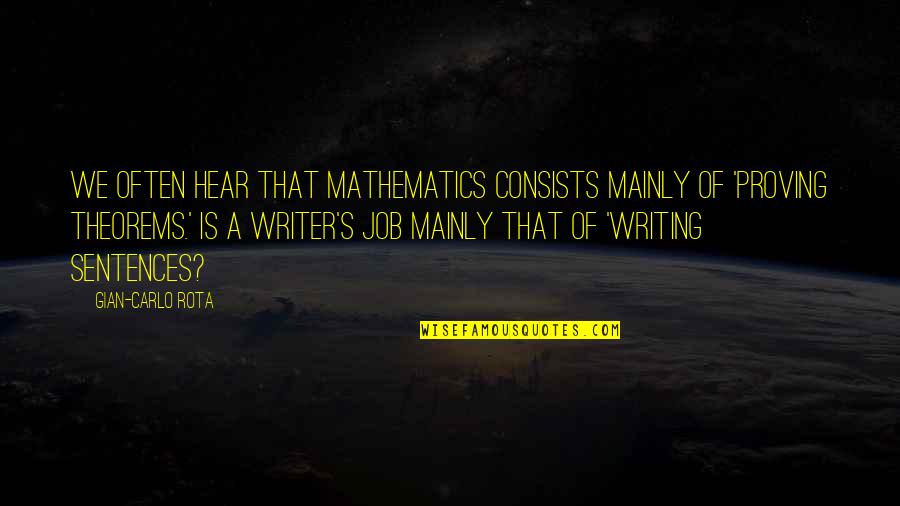 Job Humor Quotes By Gian-Carlo Rota: We often hear that mathematics consists mainly of