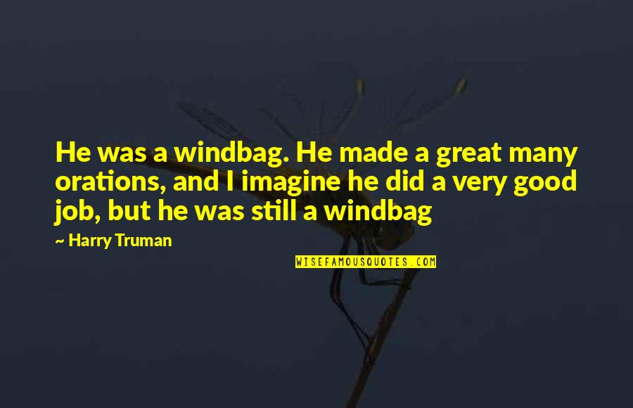Job Humor Quotes By Harry Truman: He was a windbag. He made a great