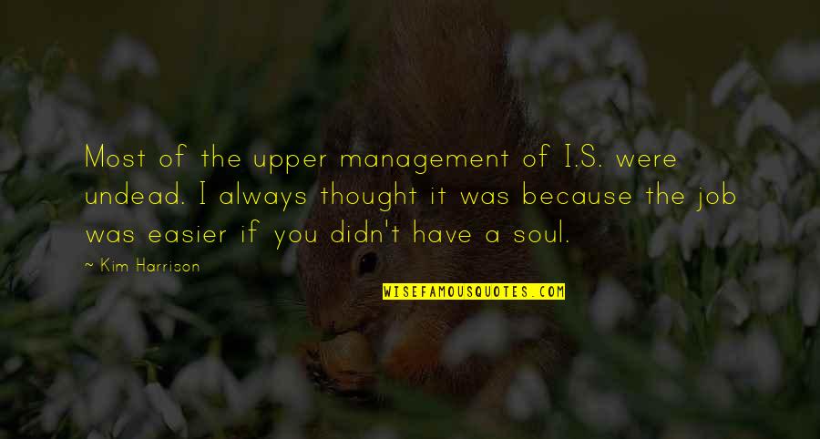 Job Humor Quotes By Kim Harrison: Most of the upper management of I.S. were