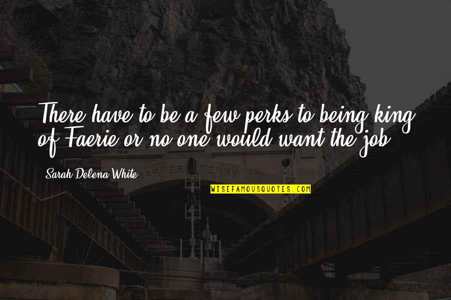Job Humor Quotes By Sarah Delena White: There have to be a few perks to