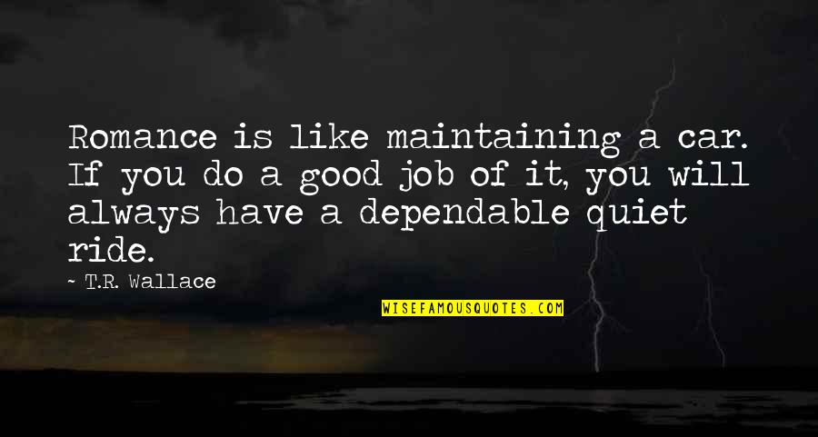 Job Humor Quotes By T.R. Wallace: Romance is like maintaining a car. If you