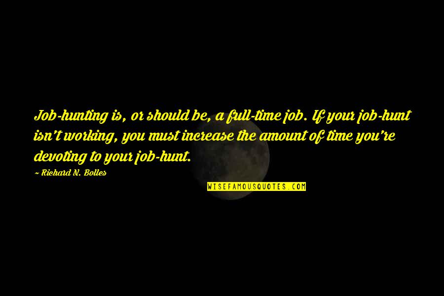 Job Hunt Quotes By Richard N. Bolles: Job-hunting is, or should be, a full-time job.