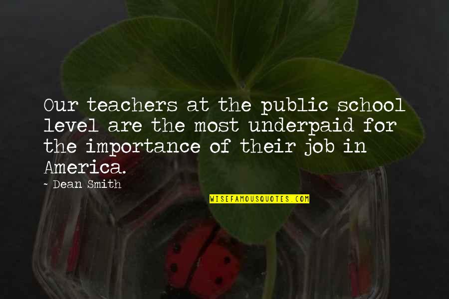 Job Importance Quotes By Dean Smith: Our teachers at the public school level are Job Importance Quotes By Dean Smith: Our teachers at the public school level are