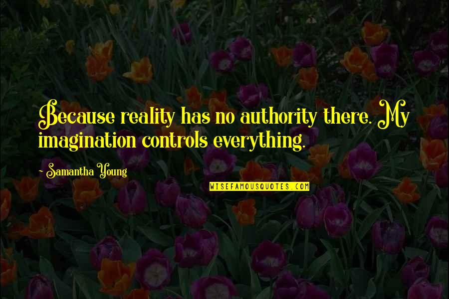 Job Importance Quotes By Samantha Young: Because reality has no authority there. My imagination
