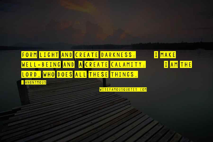 Job Interview Bible Quotes By Anonymous: form light and create darkness; I make well-being Job Interview Bible Quotes By Anonymous: form light and create darkness; I make well-being