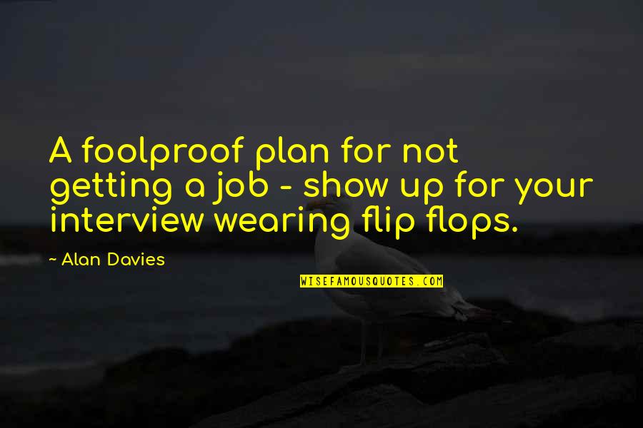 Job Interviews Quotes By Alan Davies: A foolproof plan for not getting a job