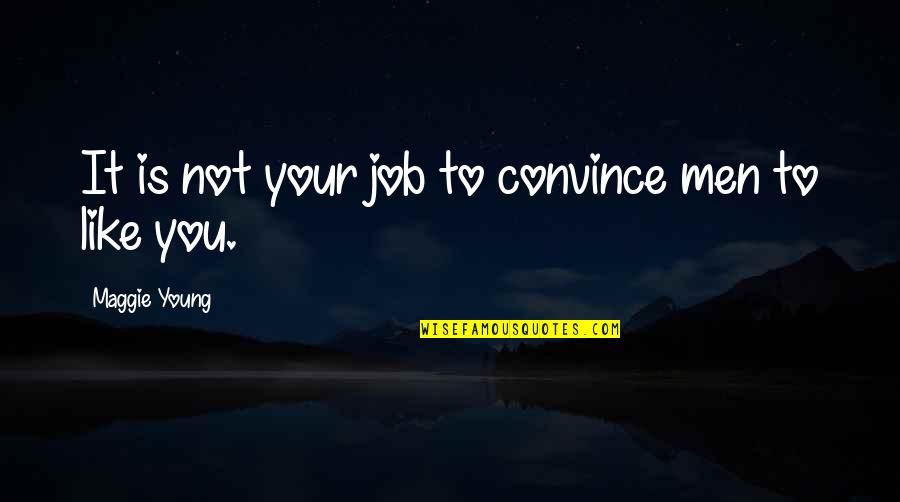 Job Is A Job Quote Quotes By Maggie Young: It is not your job to convince men