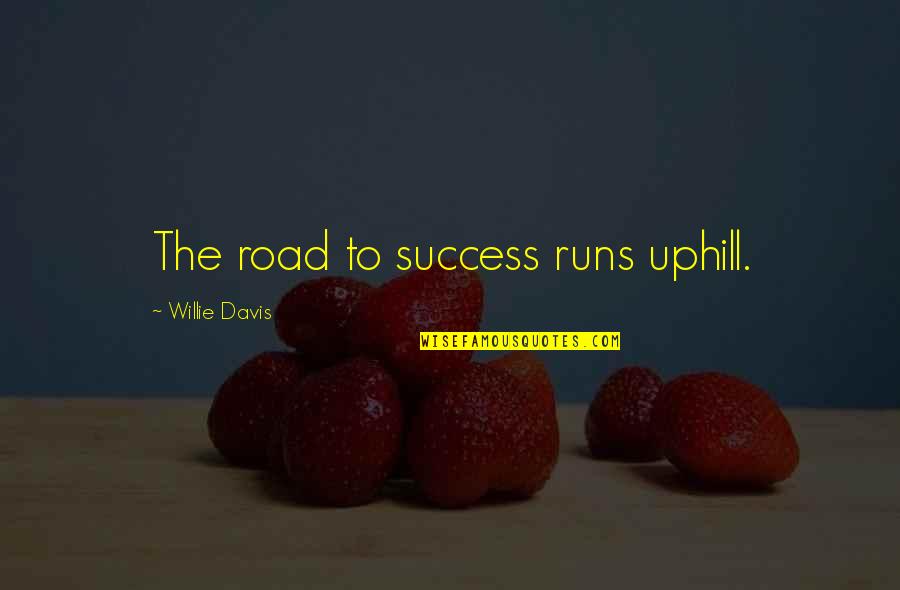 Job Is A Job Quote Quotes By Willie Davis: The road to success runs uphill.