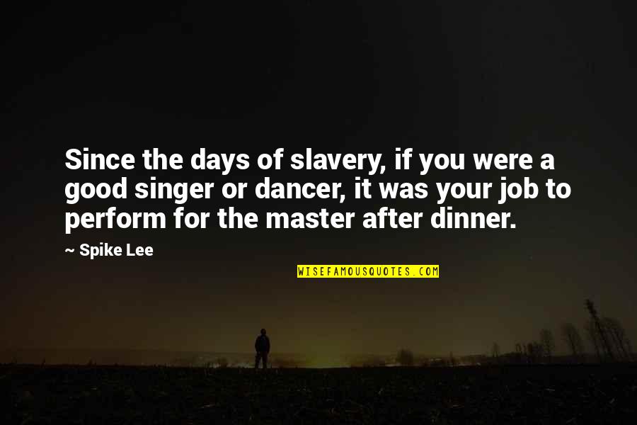 Job Is Slavery Quotes By Spike Lee: Since the days of slavery, if you were