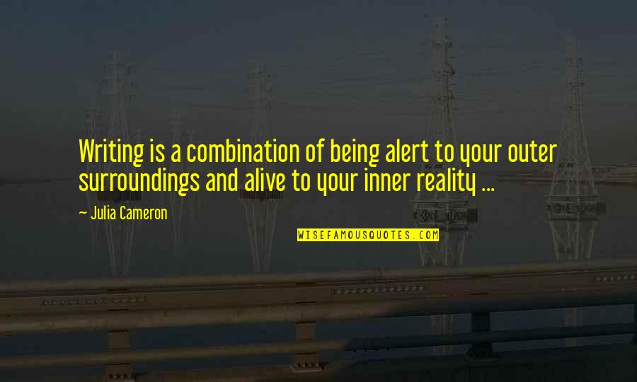Job Joining Quotes By Julia Cameron: Writing is a combination of being alert to Job Joining Quotes By Julia Cameron: Writing is a combination of being alert to