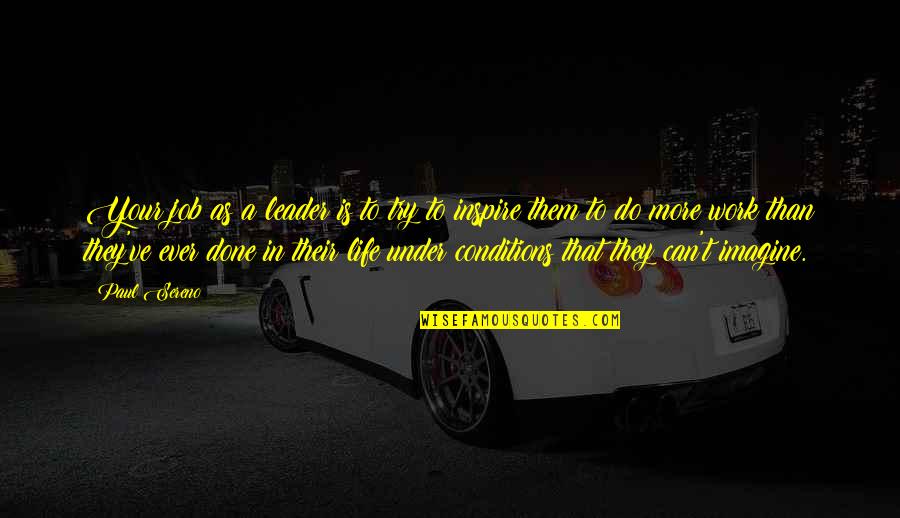 Job Life Quotes By Paul Sereno: Your job as a leader is to try