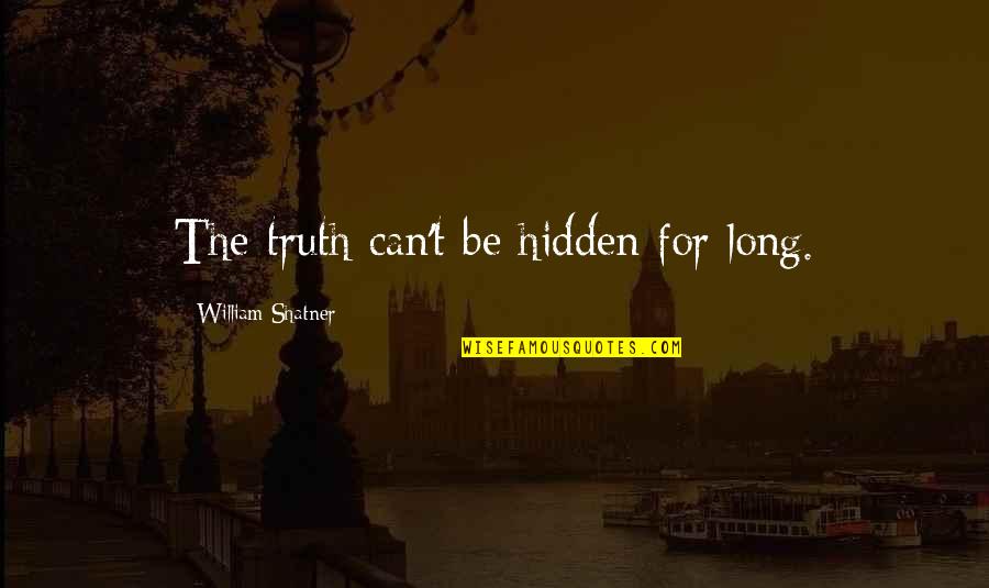 Job Longevity Quotes By William Shatner: The truth can't be hidden for long.