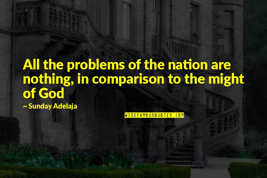 Job Memories Quotes By Sunday Adelaja: All the problems of the nation are nothing,