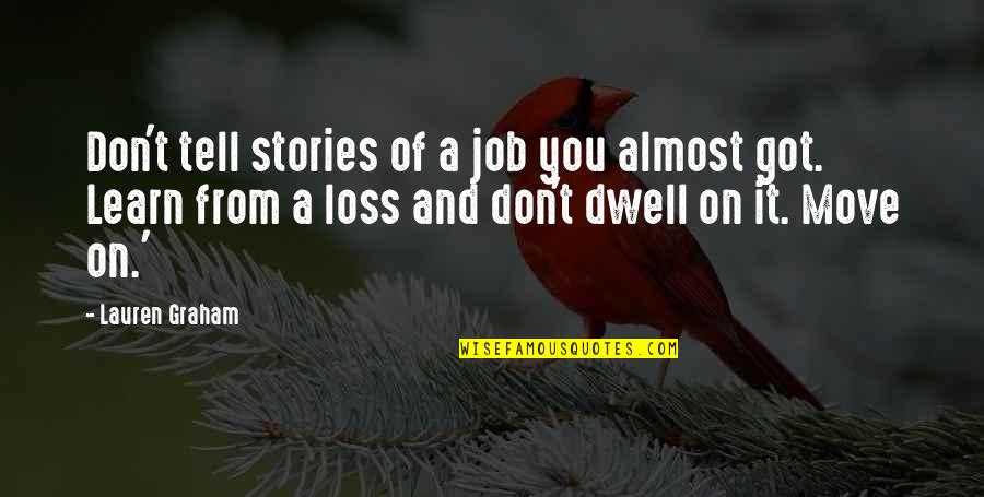 Job Move Quotes By Lauren Graham: Don't tell stories of a job you almost