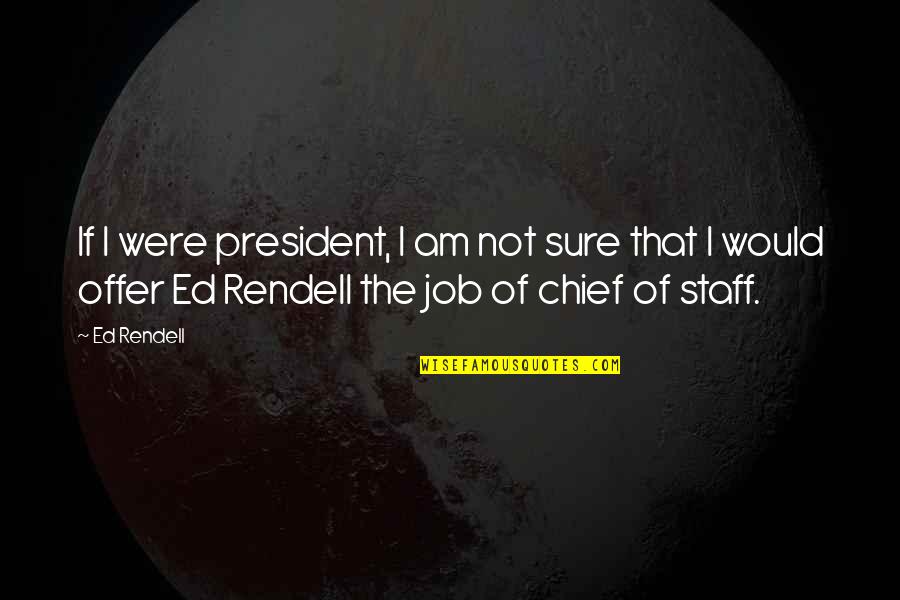 Job Offer Quotes By Ed Rendell: If I were president, I am not sure