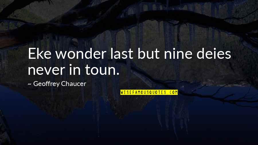 Job Offers Quotes By Geoffrey Chaucer: Eke wonder last but nine deies never in