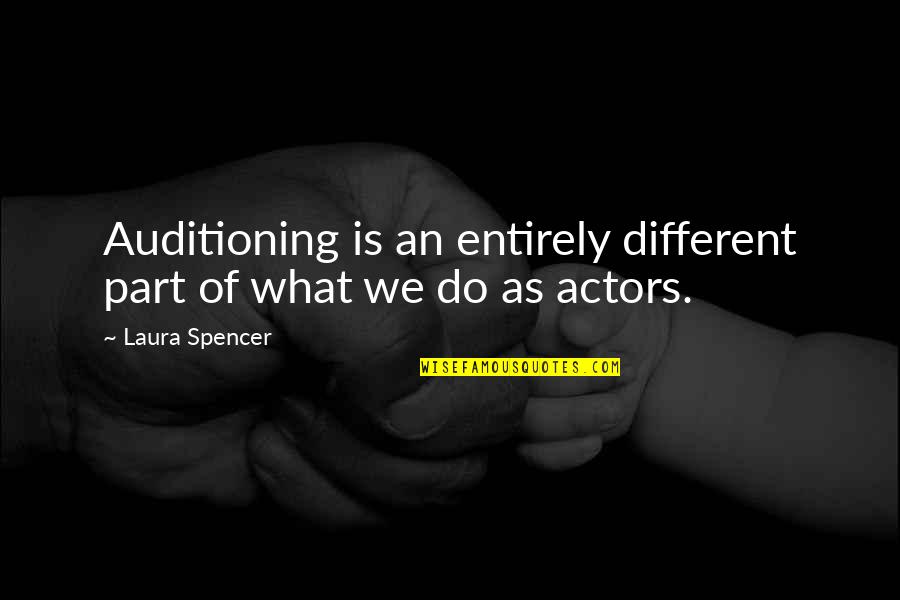 Job Opportunities Quotes By Laura Spencer: Auditioning is an entirely different part of what