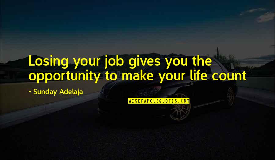 Job Opportunities Quotes By Sunday Adelaja: Losing your job gives you the opportunity to