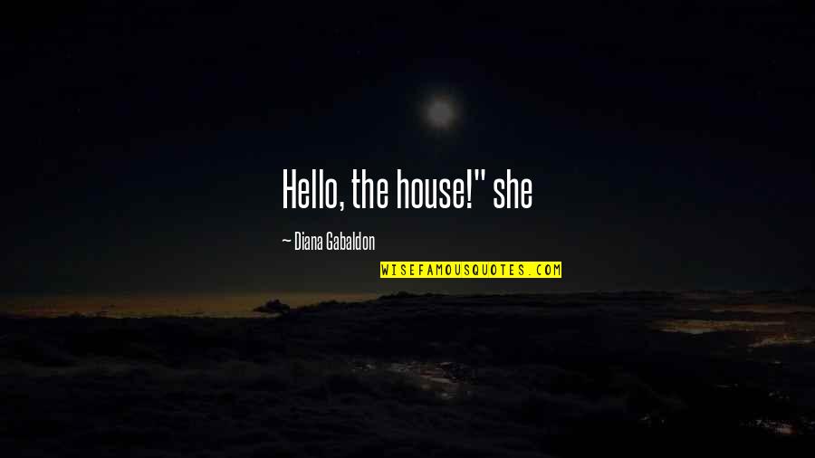 Job Oriented Quotes By Diana Gabaldon: Hello, the house!" she