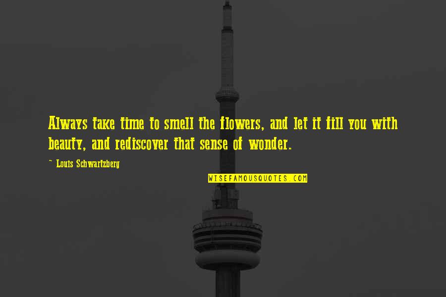 Job Placed Quotes By Louis Schwartzberg: Always take time to smell the flowers, and Job Placed Quotes By Louis Schwartzberg: Always take time to smell the flowers, and