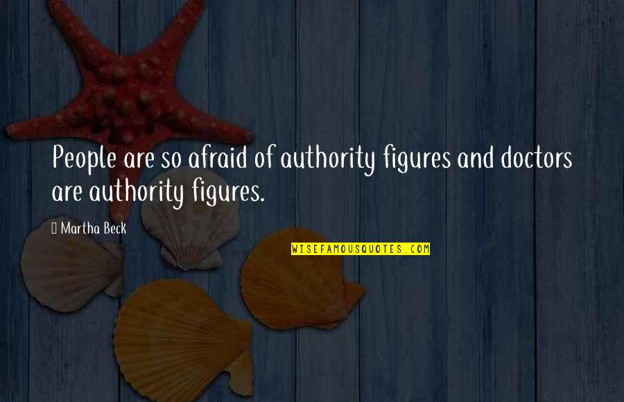 Job Placed Quotes By Martha Beck: People are so afraid of authority figures and