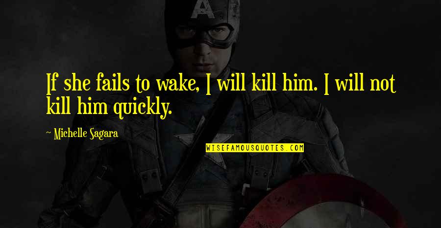 Job Placement Quotes By Michelle Sagara: If she fails to wake, I will kill