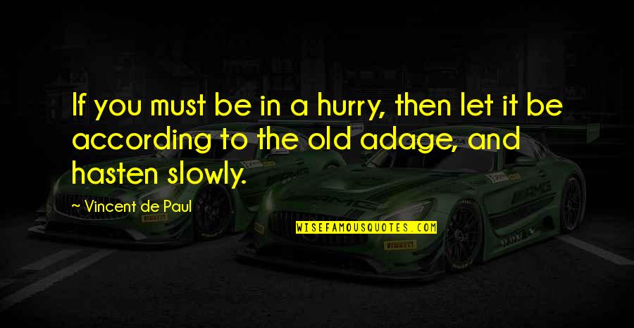 Job Positions Quotes By Vincent De Paul: If you must be in a hurry, then