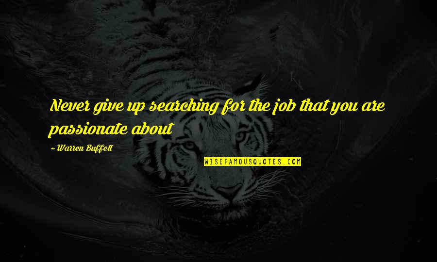 Job Quotes And Quotes By Warren Buffett: Never give up searching for the job that