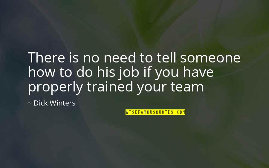 Job Quotes Quotes By Dick Winters: There is no need to tell someone how