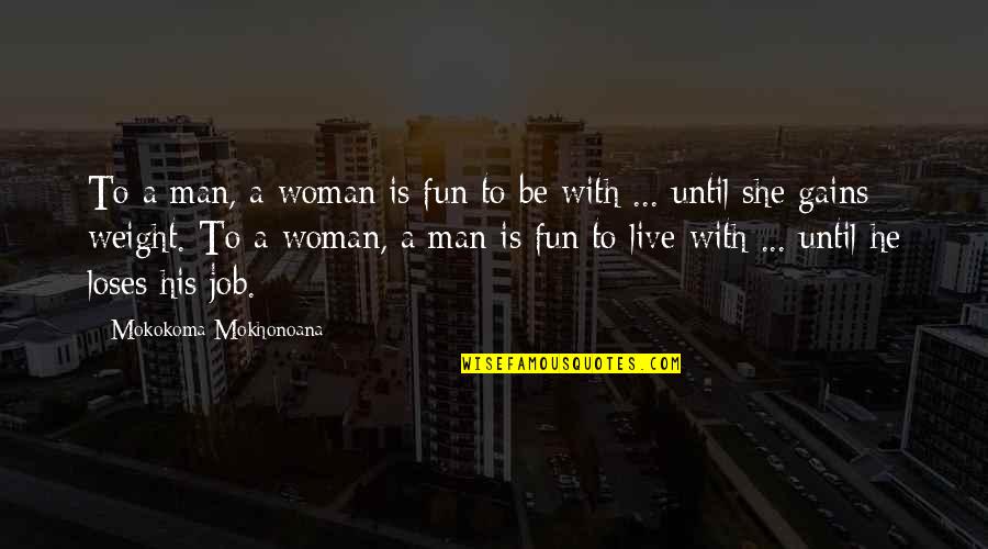 Job Quotes Quotes By Mokokoma Mokhonoana: To a man, a woman is fun to