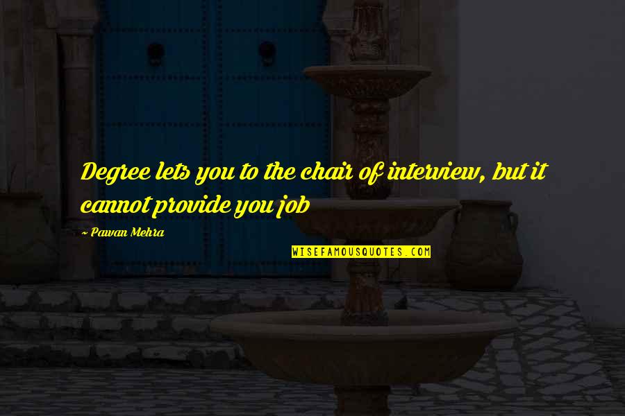 Job Quotes Quotes By Pawan Mehra: Degree lets you to the chair of interview,