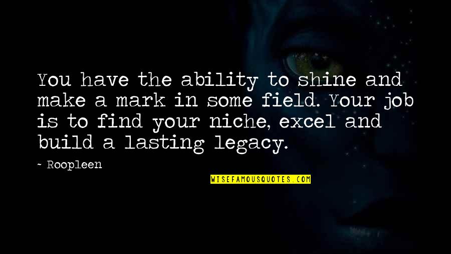 Job Quotes Quotes By Roopleen: You have the ability to shine and make