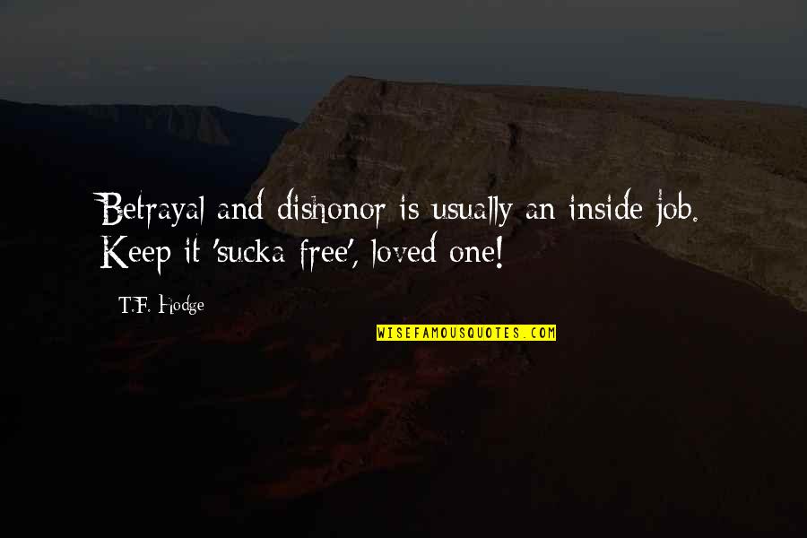 Job Quotes Quotes By T.F. Hodge: Betrayal and dishonor is usually an inside job.