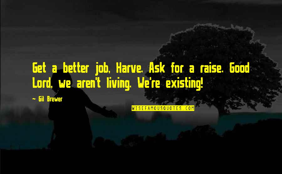 Job Raise Quotes By Gil Brewer: Get a better job, Harve. Ask for a