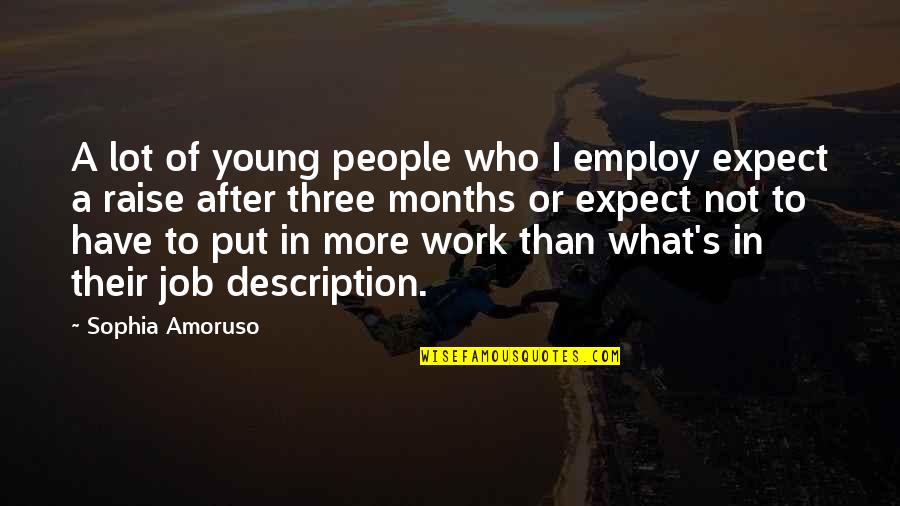 Job Raise Quotes By Sophia Amoruso: A lot of young people who I employ