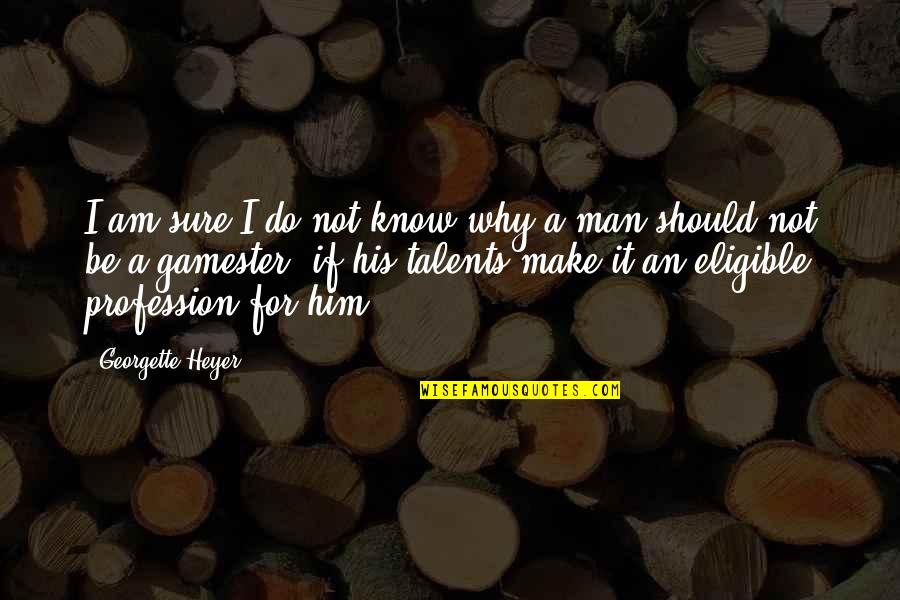 Job Readiness Quotes By Georgette Heyer: I am sure I do not know why