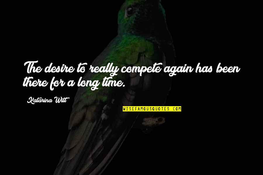 Job Related Inspirational Quotes By Katarina Witt: The desire to really compete again has been