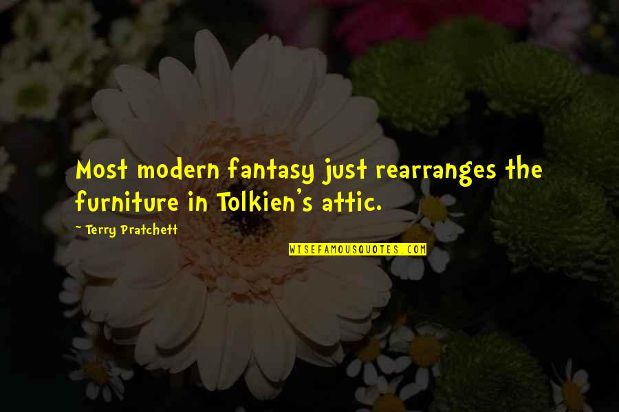 Job Relieving Quotes By Terry Pratchett: Most modern fantasy just rearranges the furniture in Job Relieving Quotes By Terry Pratchett: Most modern fantasy just rearranges the furniture in