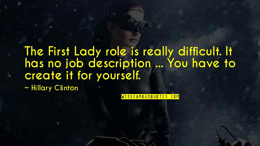 Job Role Quotes By Hillary Clinton: The First Lady role is really difficult. It