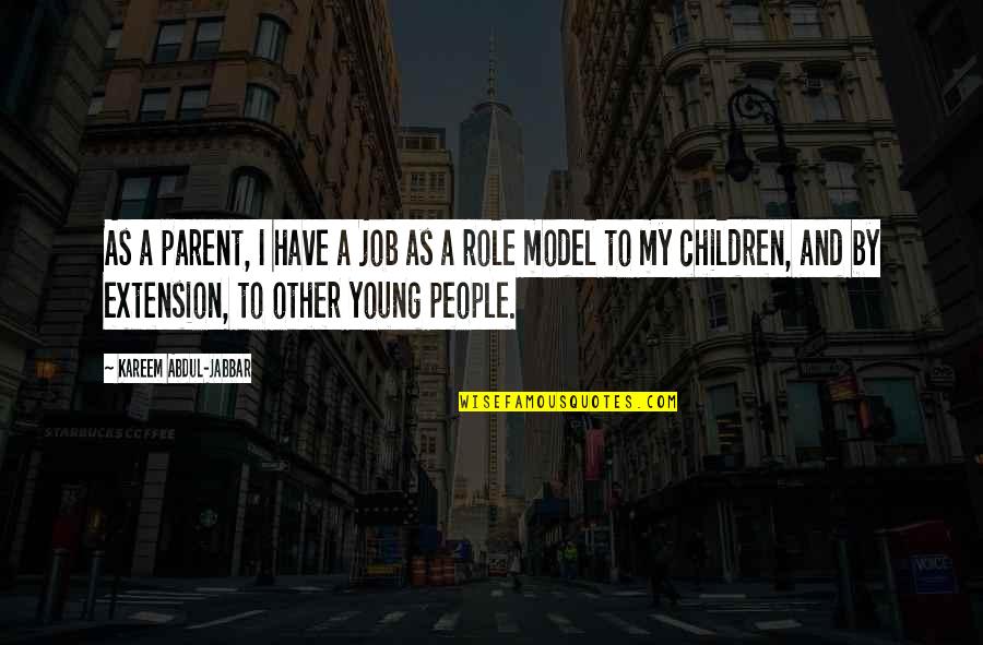 Job Role Quotes By Kareem Abdul-Jabbar: As a parent, I have a job as