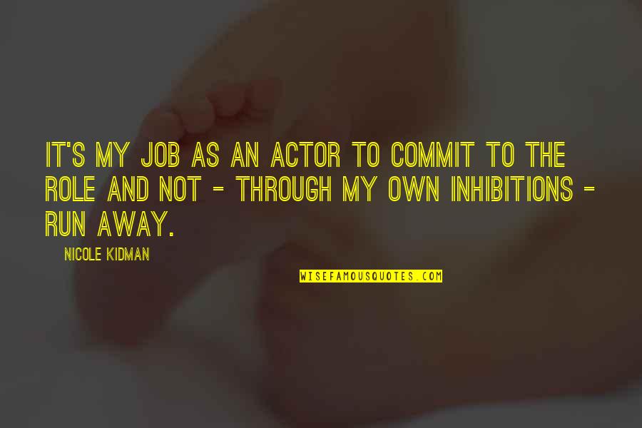 Job Role Quotes By Nicole Kidman: It's my job as an actor to commit