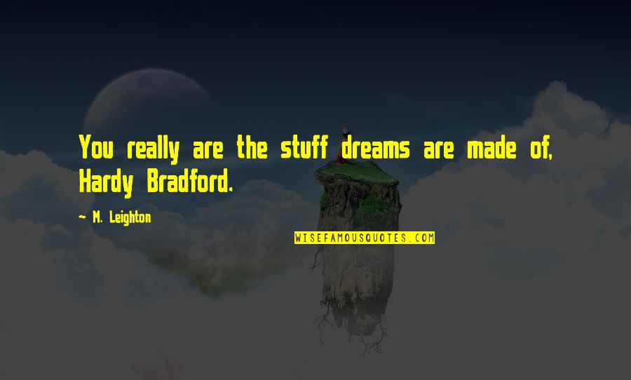 Job Rotation Quotes By M. Leighton: You really are the stuff dreams are made